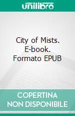 City of Mists. E-book. Formato EPUB ebook di Sawyer Grey